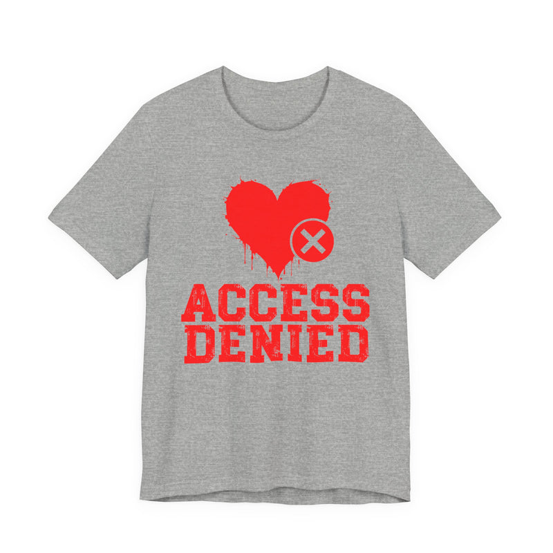 Access Denied Heart T-Shirt — Funny Rejected Love T-Shirt (Heart Top)