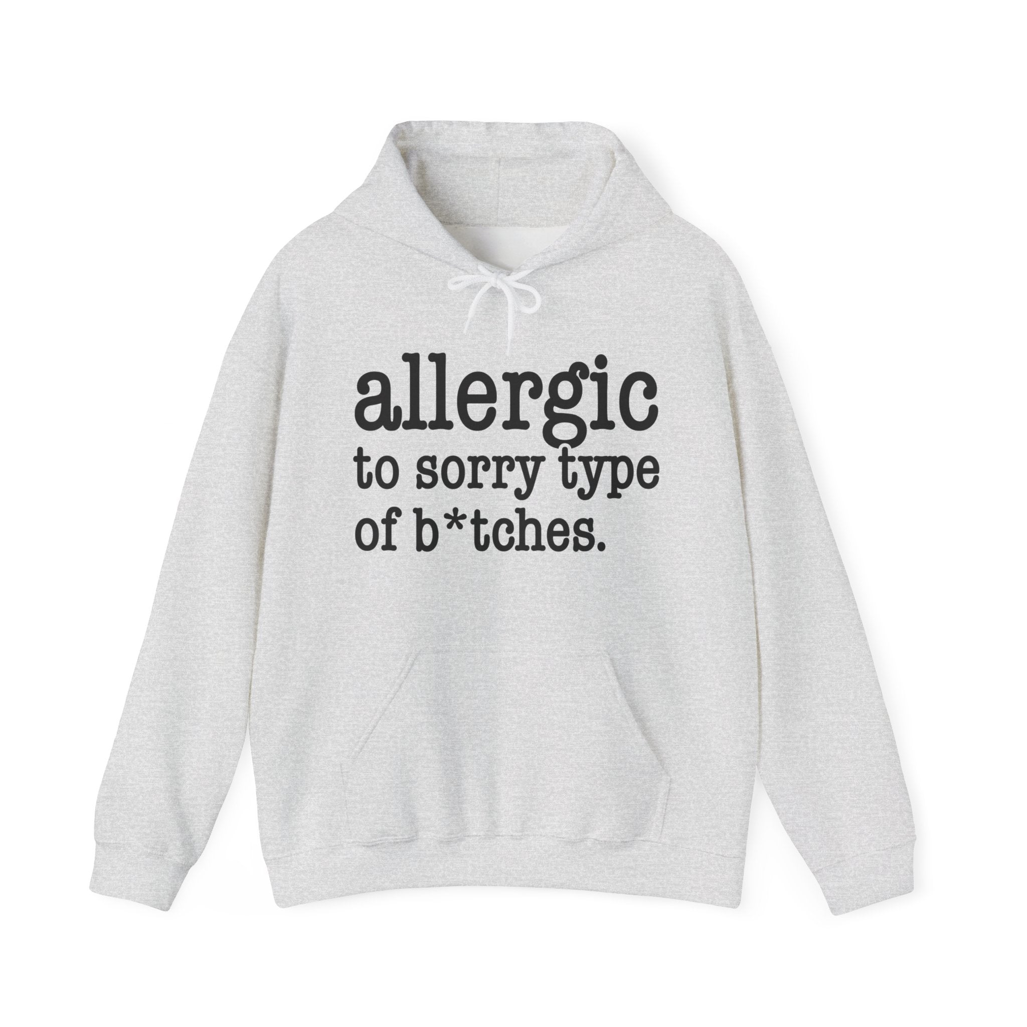 Allergic To Sorry Type Of Bitches - Hoodie