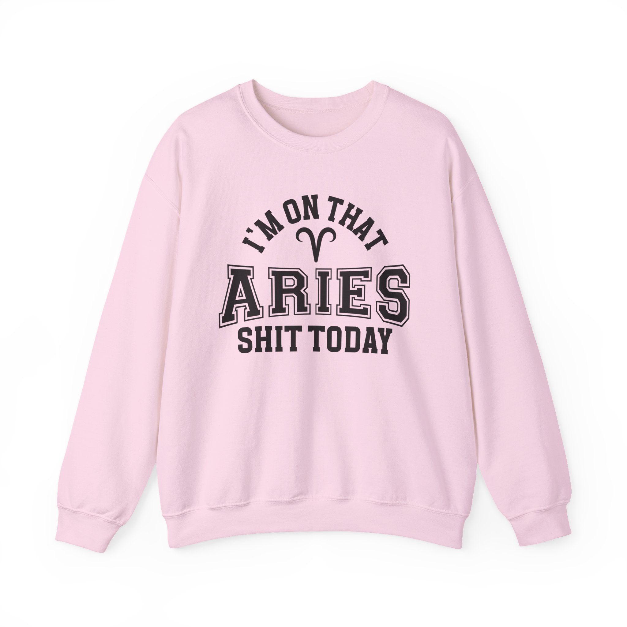 I'm On That Aries Shit Today - Sweatshirt