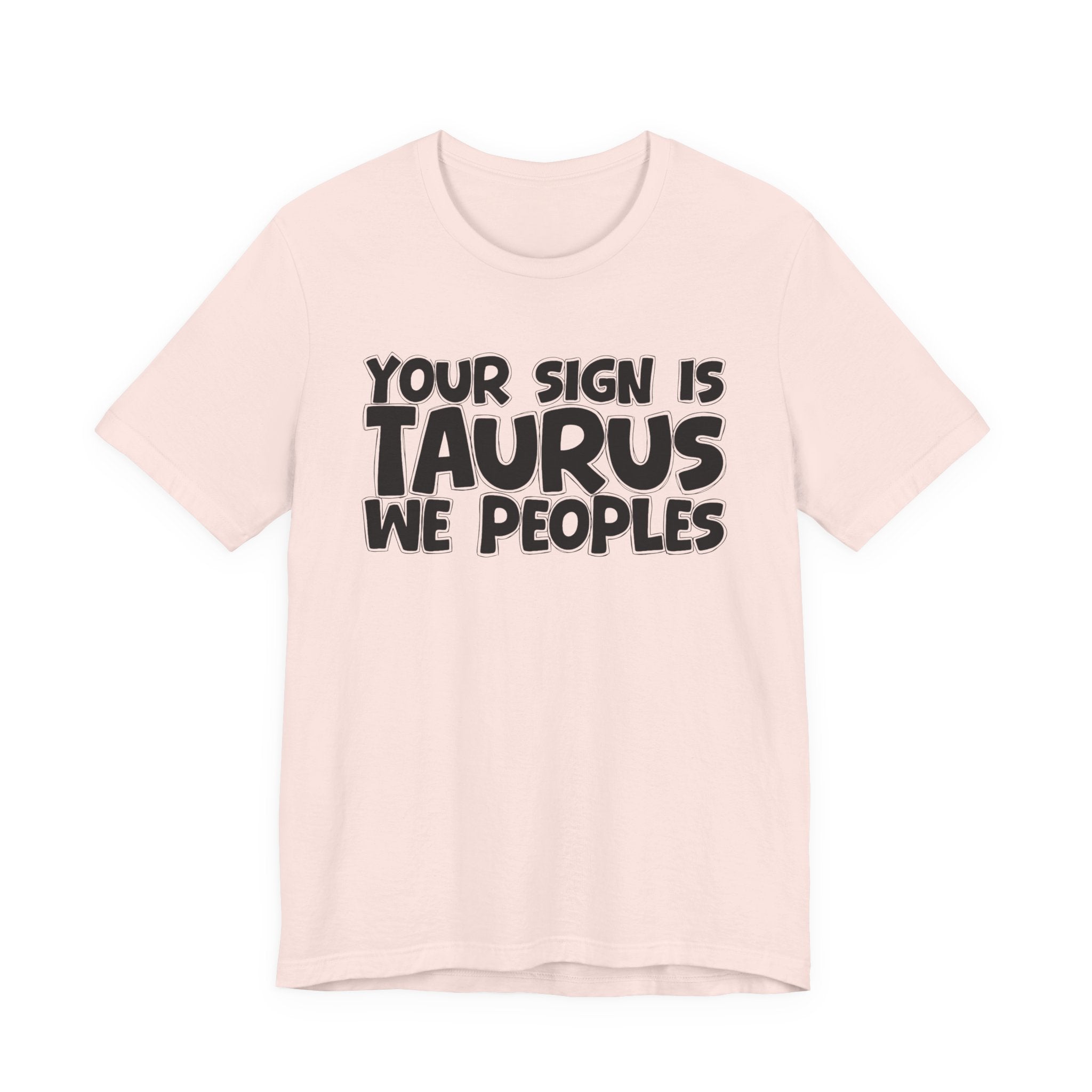 If Your Sign Is TAURUS We Peoples - Fun Astrology Tee for TAURUS
