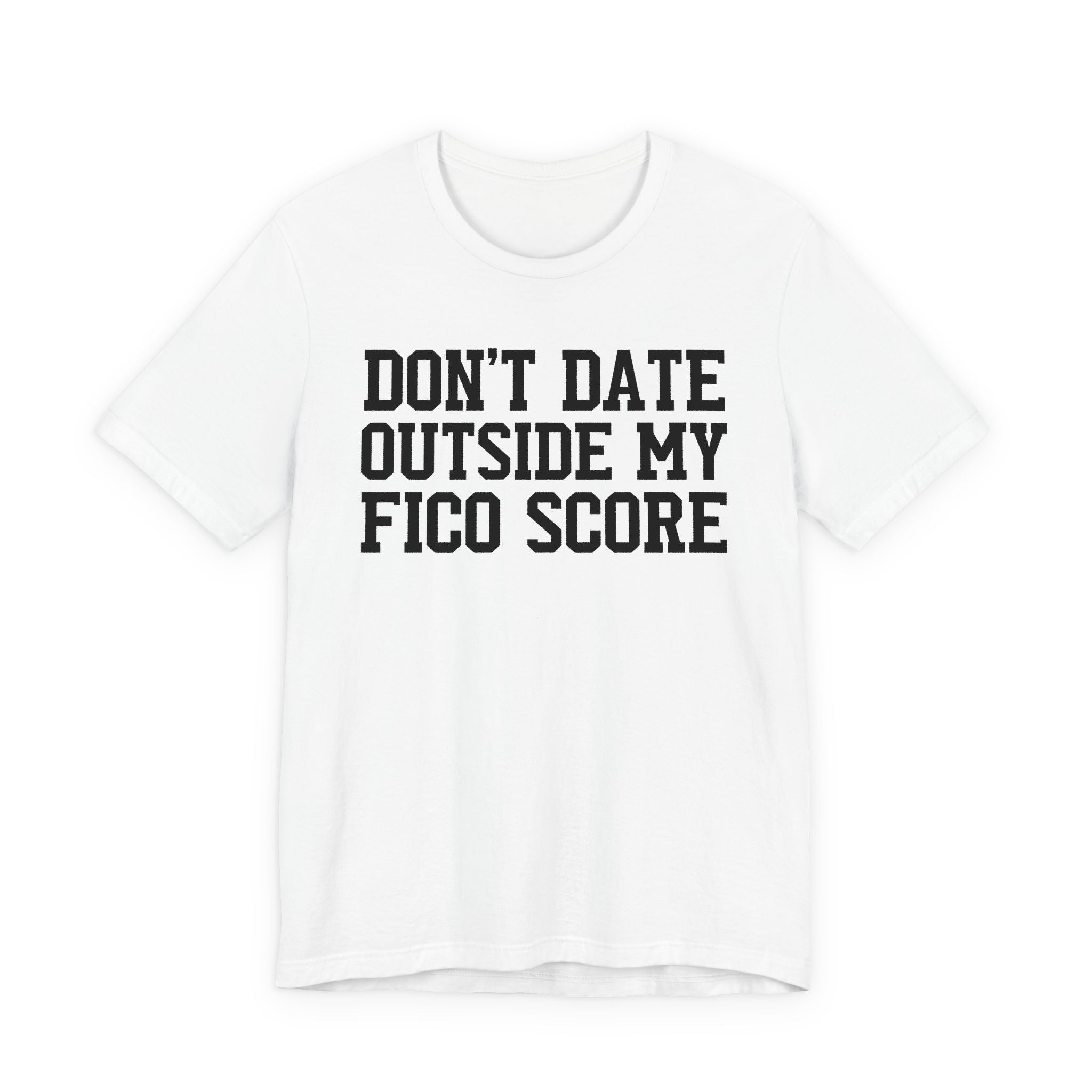Don't Date Outside My Fico Store - T-shirt