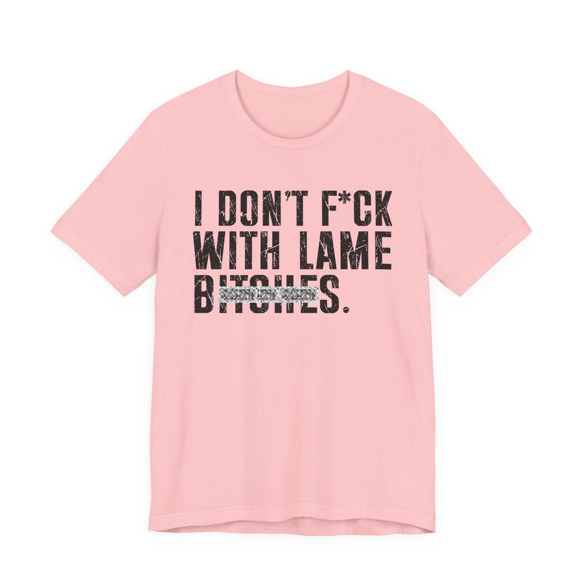 I Don't Fuck With Lame Bitches T-Shirt (blurred print)