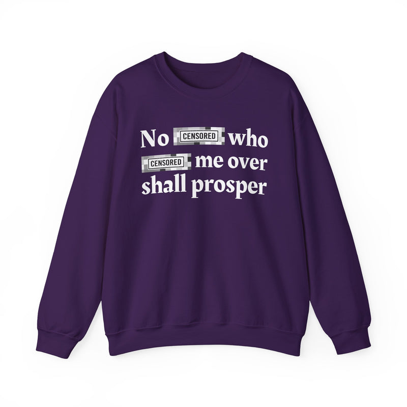No Bitch Who Fuck Me Over Shall Prosper — Sweatshirt