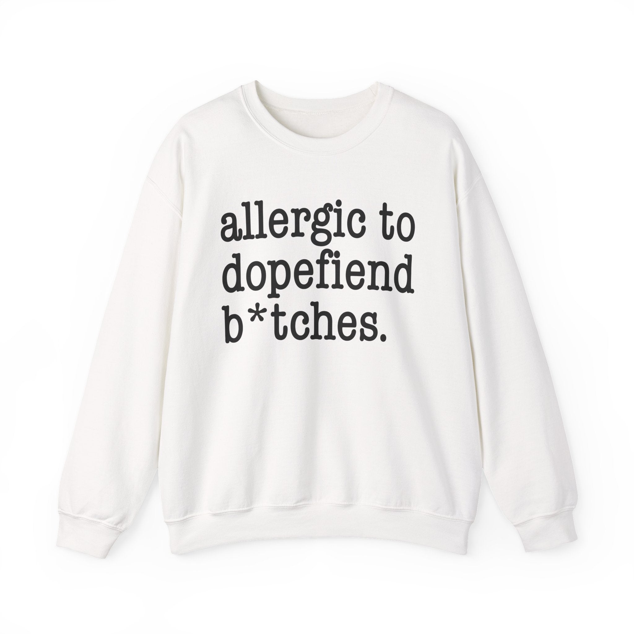 Allergic To Dopefiend Bitches — Sweatshirt