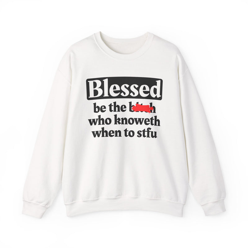 Blessed Be The Bitch Who Knoweth When To STFU － Funny Inspirational Sweatshirt