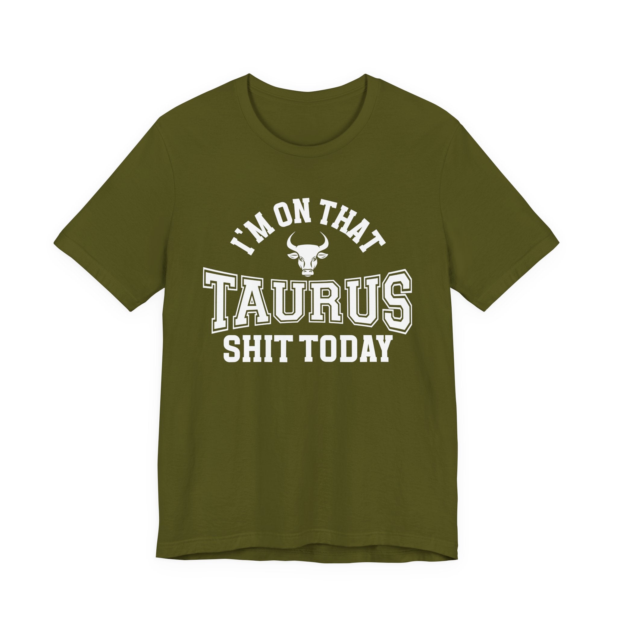 I'm On That Taurus Shit Today T-shirt