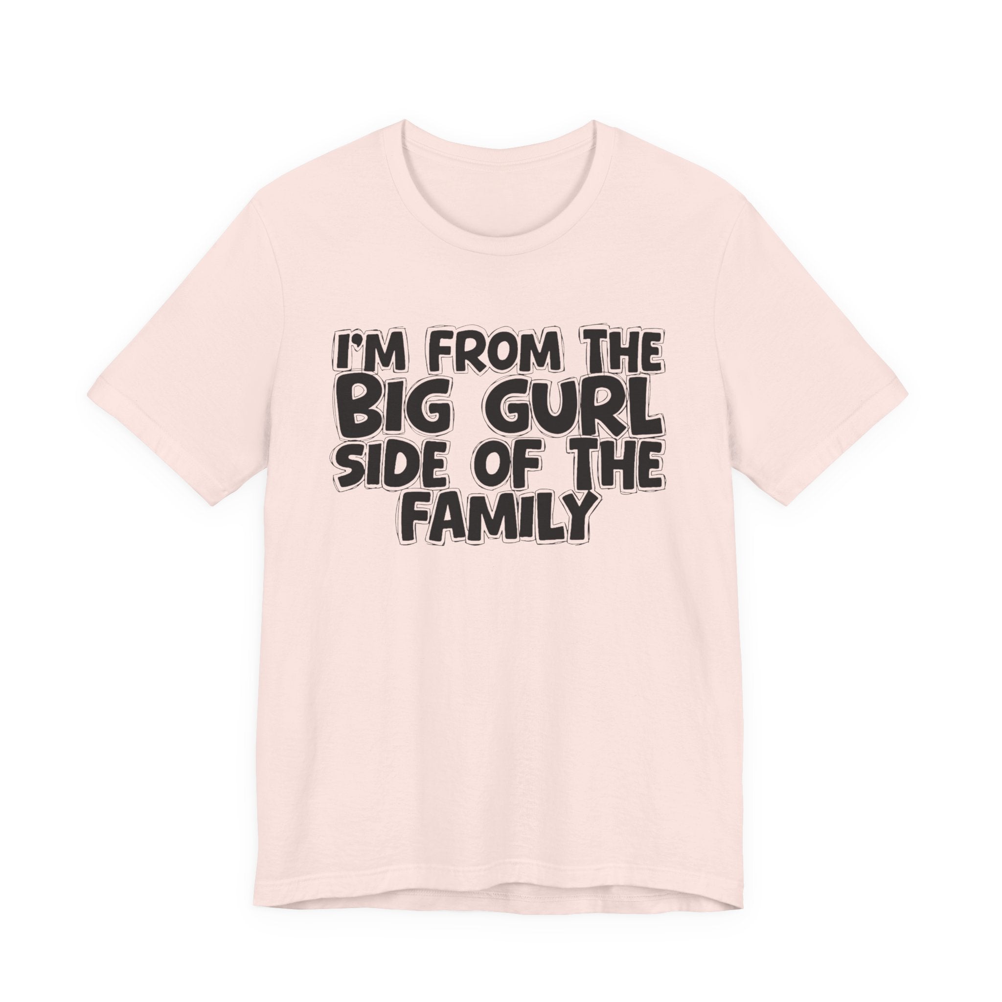 I'm From The Big Gurl Side of the Family — Funny Family Pride Tee