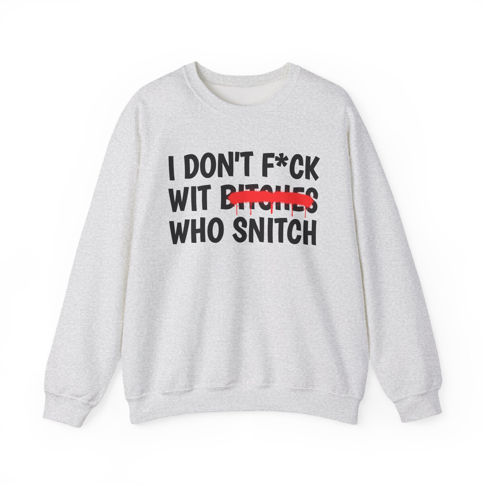 I Don't Fuck Wit Ratchet Bitches - Funny Sassy Statement Sweatshirt