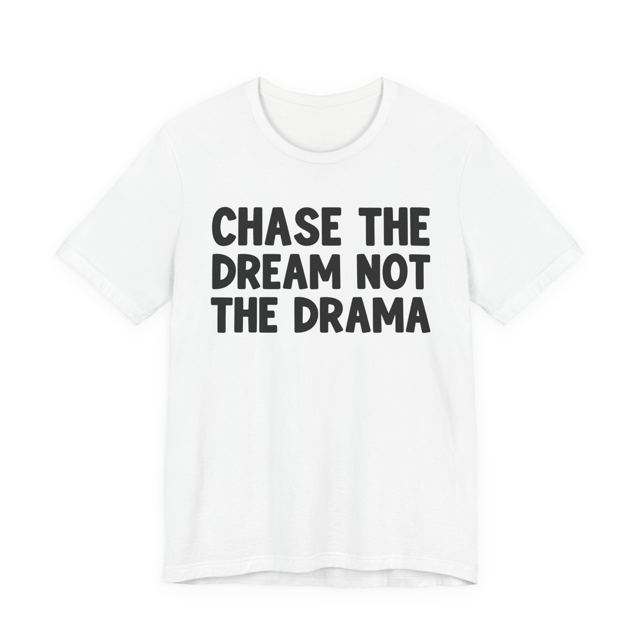 Chase The Dream Not The Drama — T-Shirt