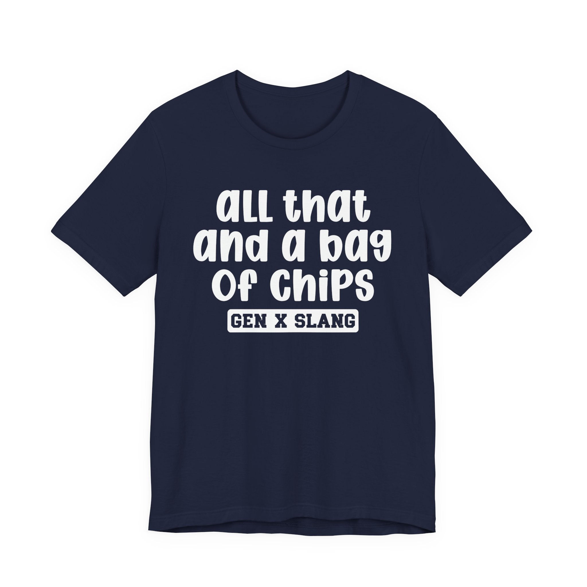 Gen X Slang T-Shirt - All That And A Bag Of Chips - Retro Humor Tee