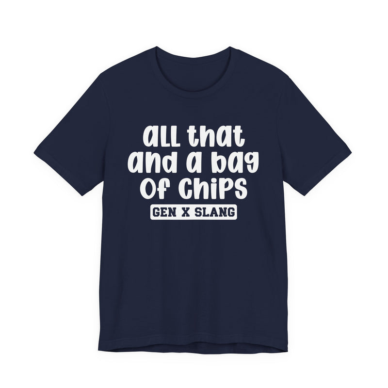 Gen X Slang T-Shirt — All That And A Bag Of Chips — Retro Humor T-Shirt