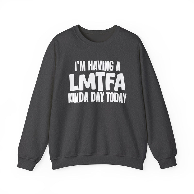 Sweatshirt in Dark Heather with lettering reading "I’M HAVING A LMTFA KINDA DAY", front view.