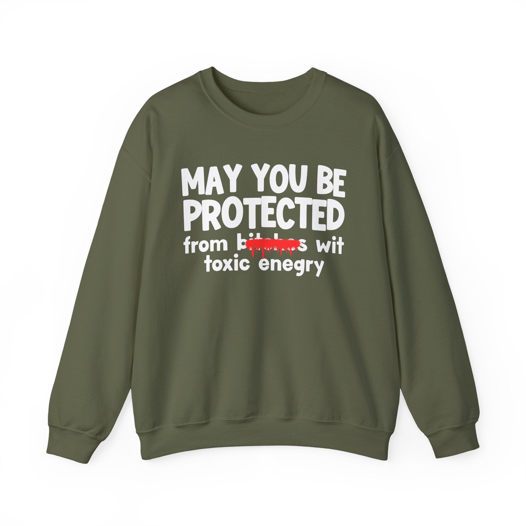 May You Be Protected From Bitches Wit Toxic Energy — Funny Protection Statement Sweatshirt
