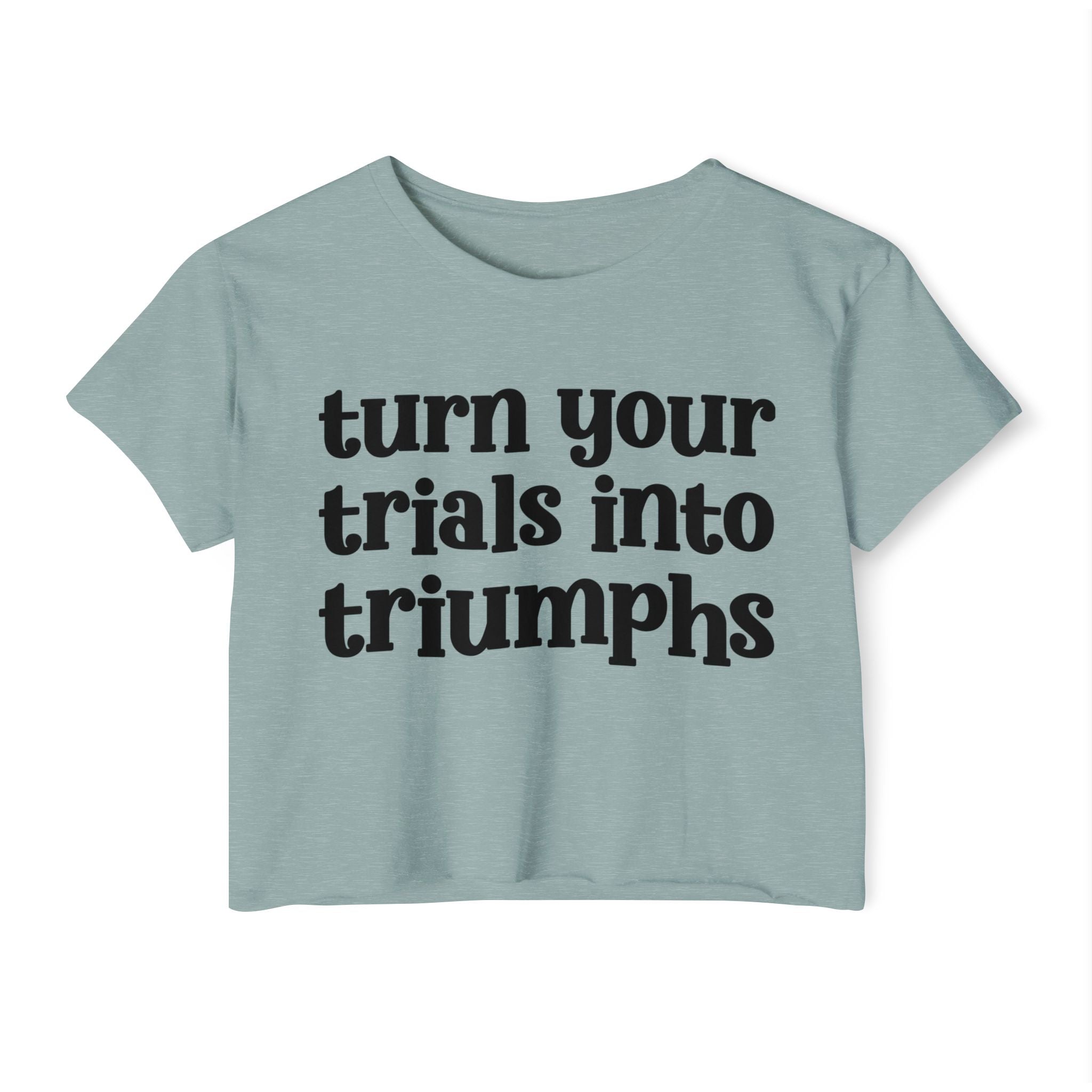 Turn Your Trials Into Triumphs - Inspirational Crop Top