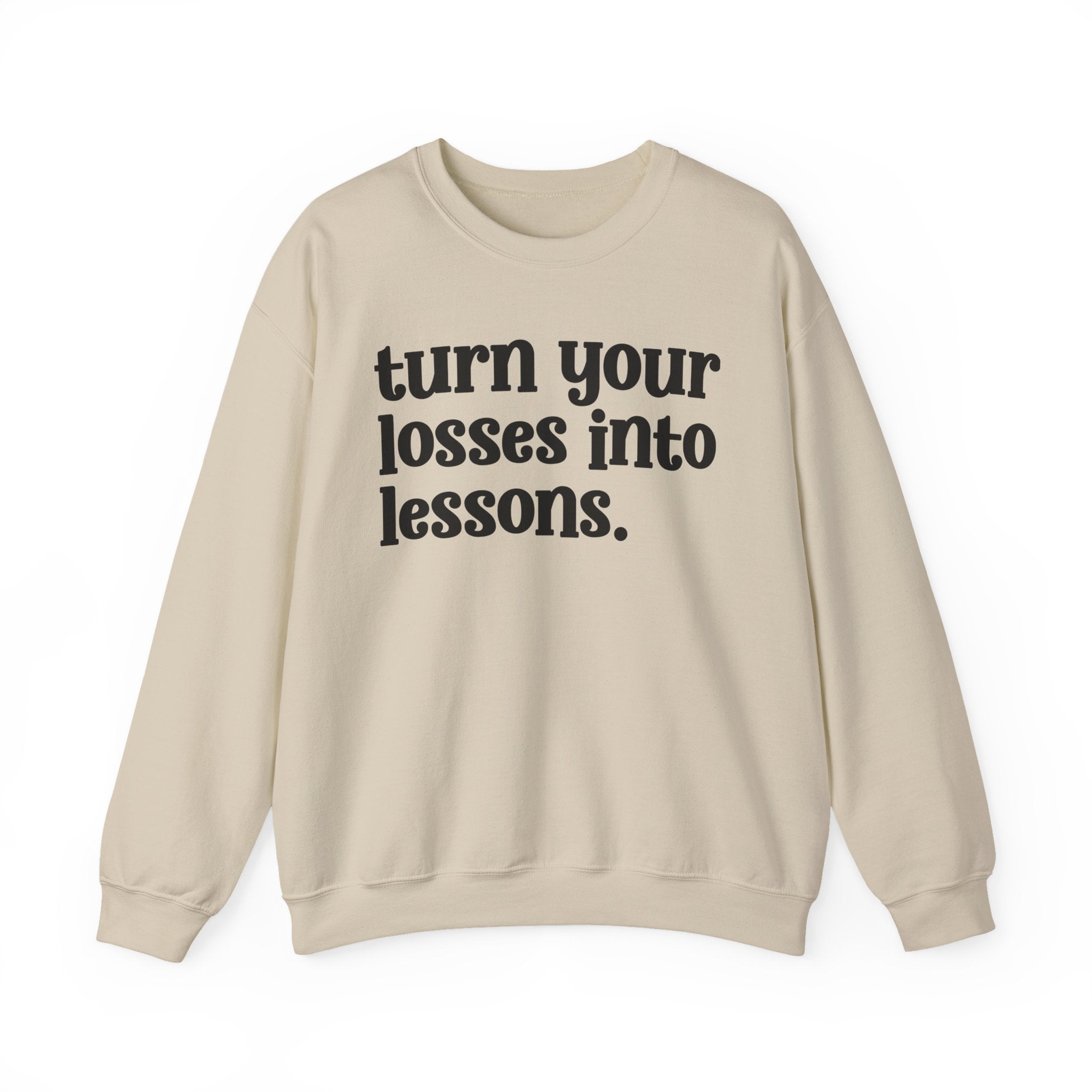 Turn Your Losses Into Lessons — Inspirational Sweatshirt