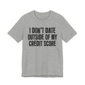 I Don't Date Outside Of My Credit Score  - Energy Statement Shirt