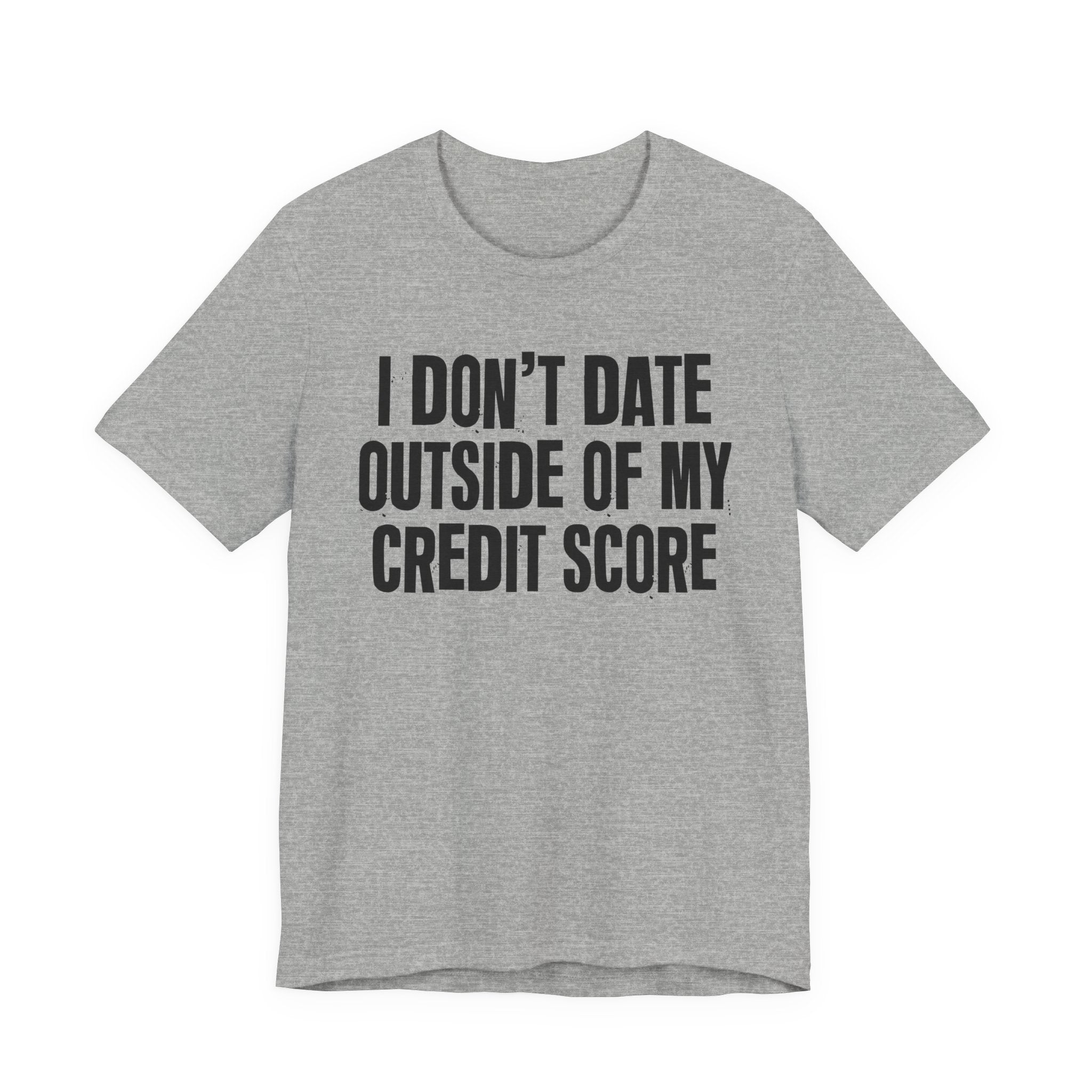 I Don't Date Outside Of My Credit Score  - Energy Statement Shirt