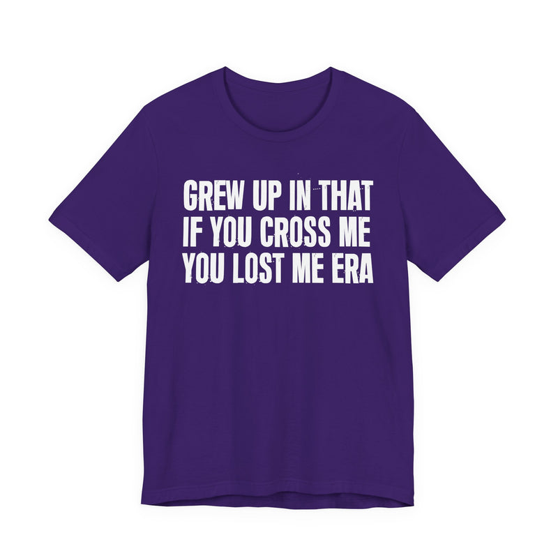 Grew Up In That If You Cross Me You Lost Me Era