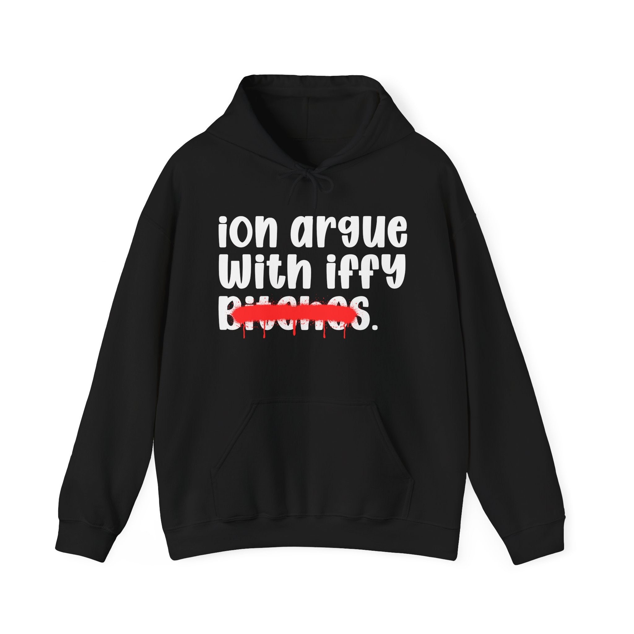 ION (I Don't) Argue With Iffy Bitches — Funny Sassy Statement Hoodie
