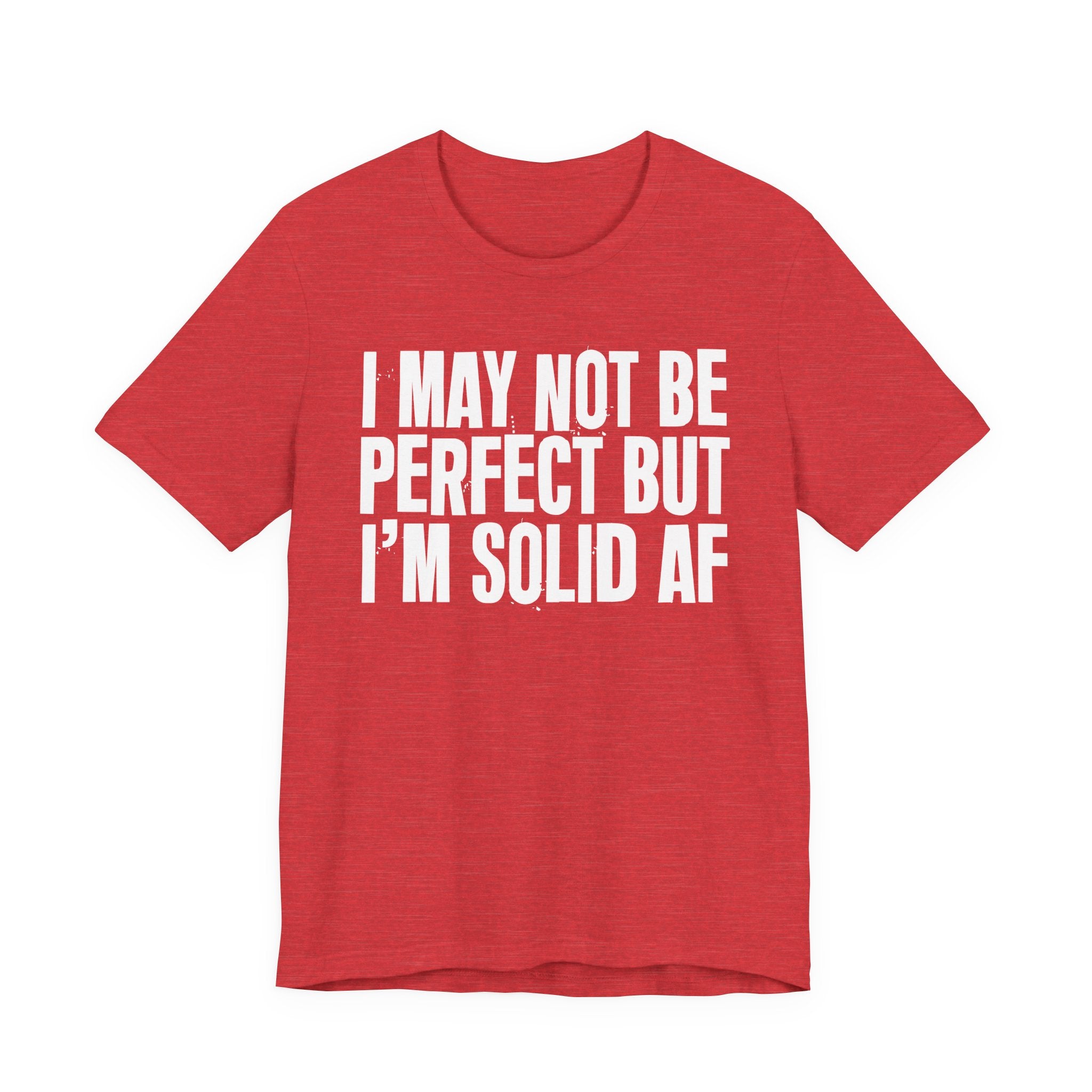 I May Not Be Perfect But I'm Solid AF—— Bold Statement T‑Shirt