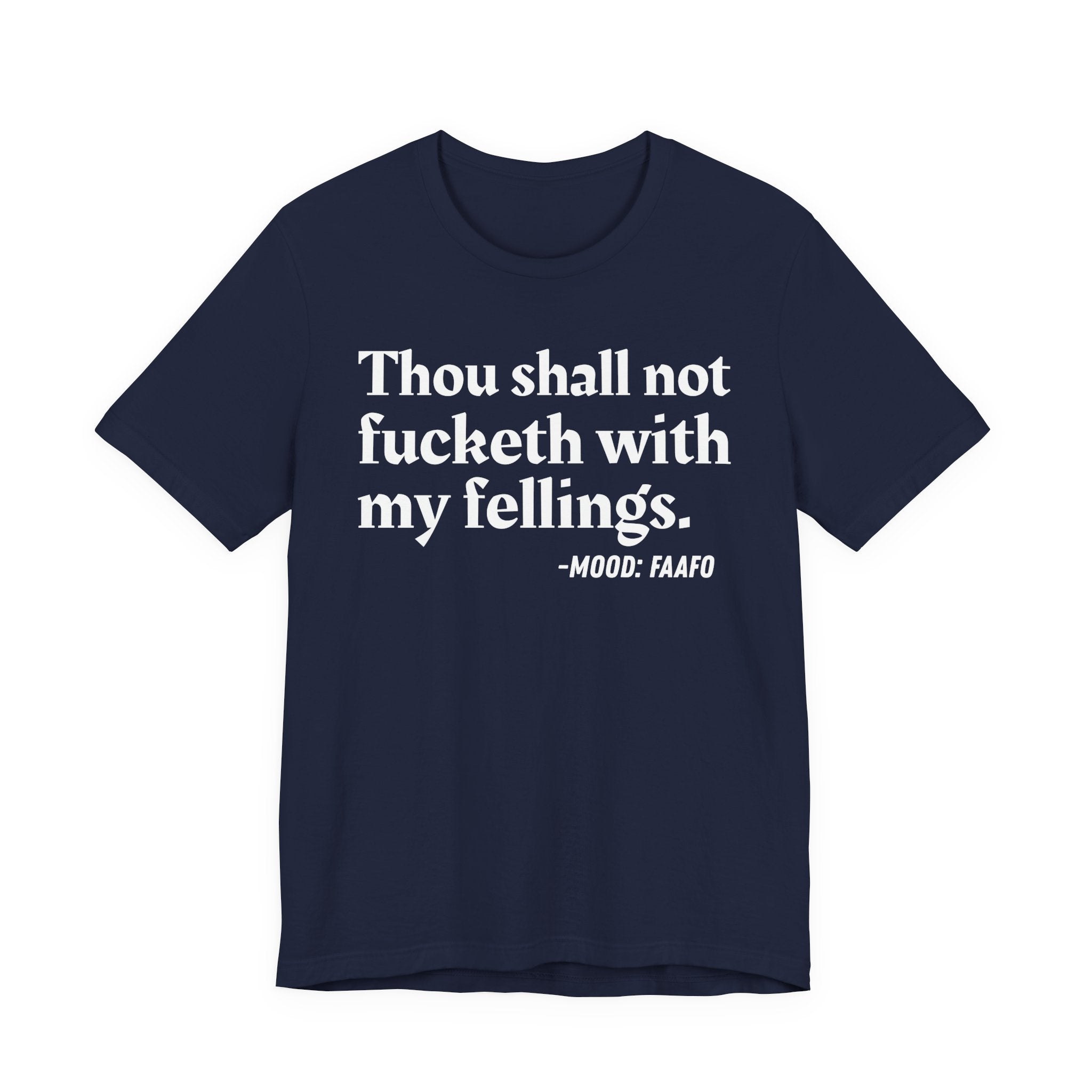 Thou Shall Not Fucketh With My Feelings Mood T-Shirt —  Statement T-Shirt