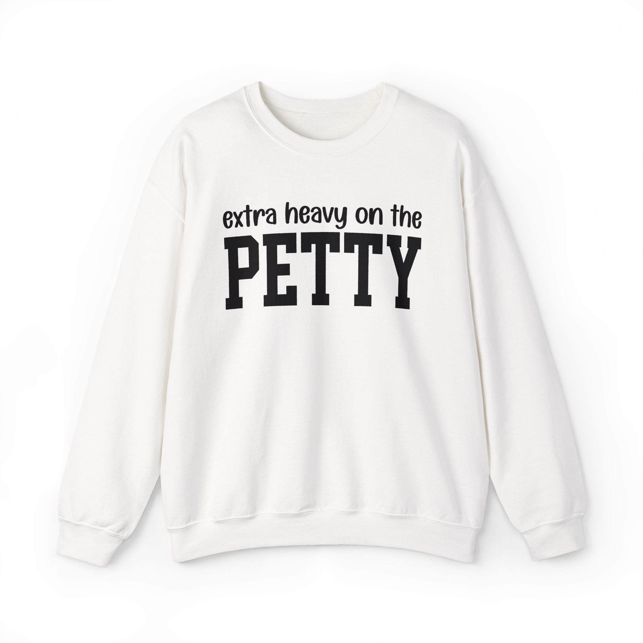 Extra Heavy On The PETTY - Sweatshirt