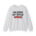 ION (I Don't) Argue Wit Triflin' Bitches - Funny Statement SweatShirt