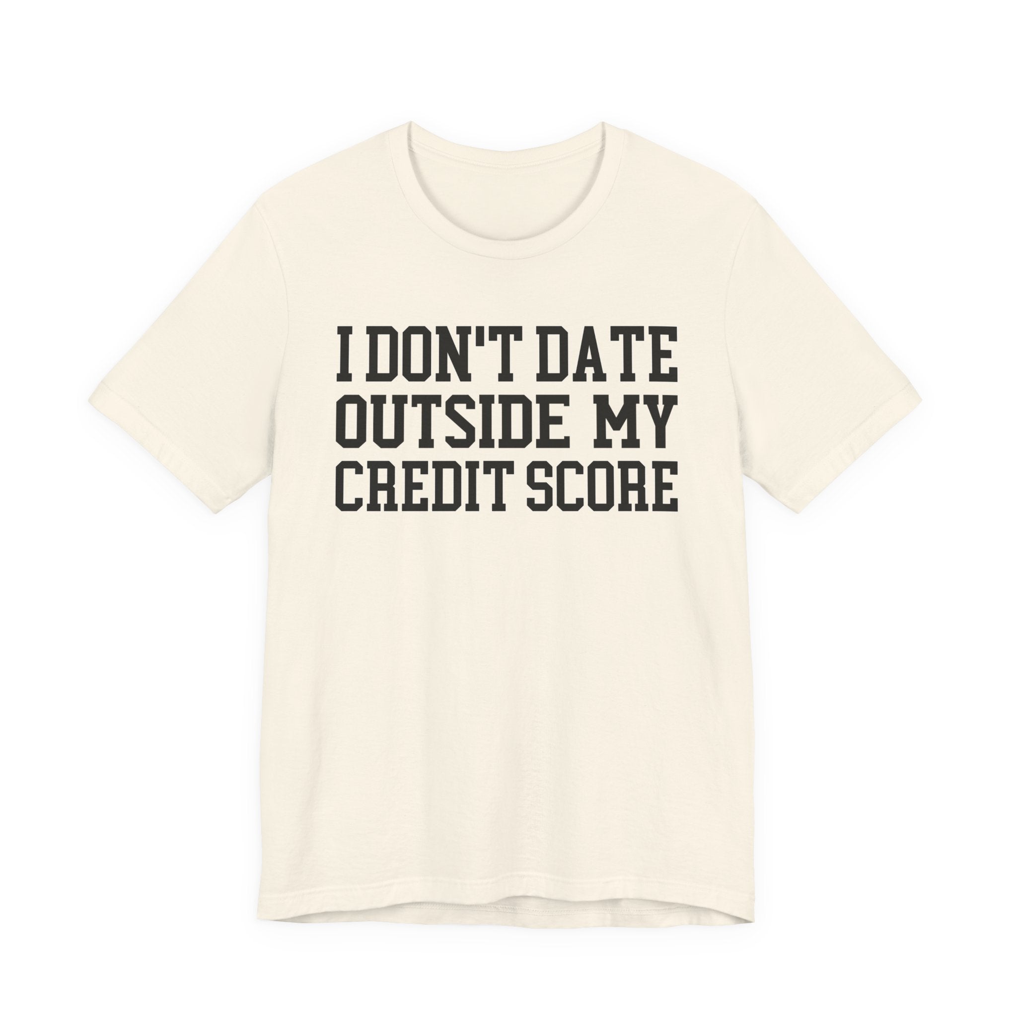 I Don't Date Outside My Credit Score T-shirt