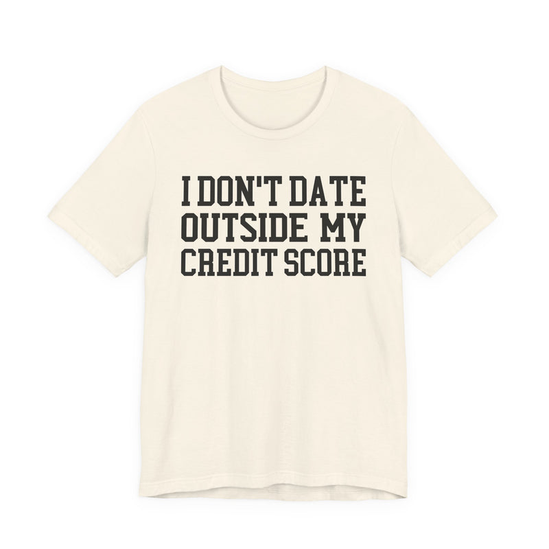 I Don't Date Outside My Credit Score T-Shirt