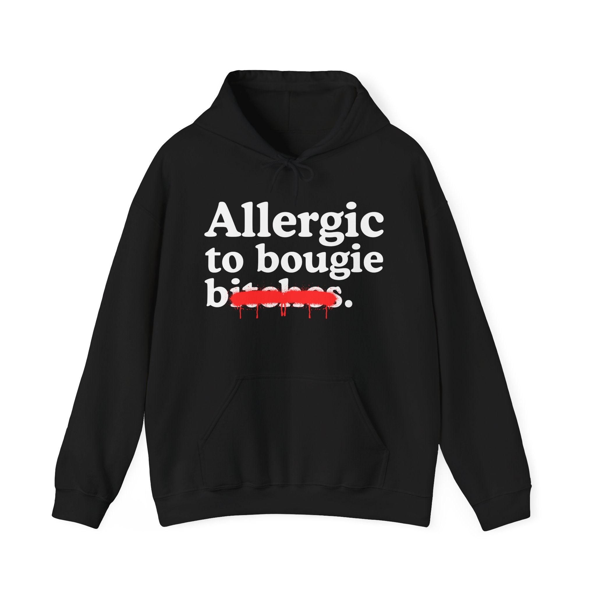Allergic To bougie Bitches — Sarcastic Sassy Statement Hoodie