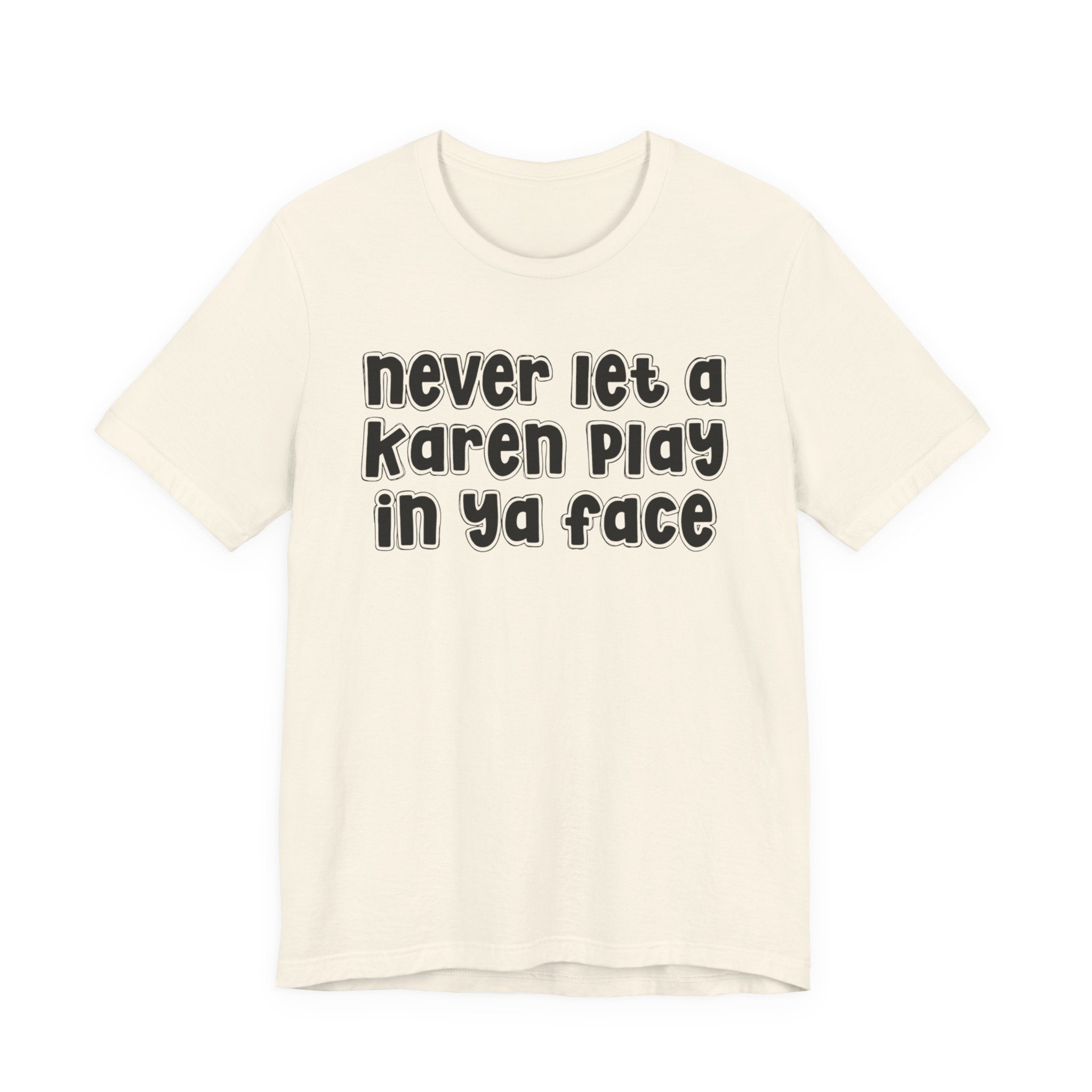 Never Let A Karen Play In Ya Face － Funny Statement T-shirt