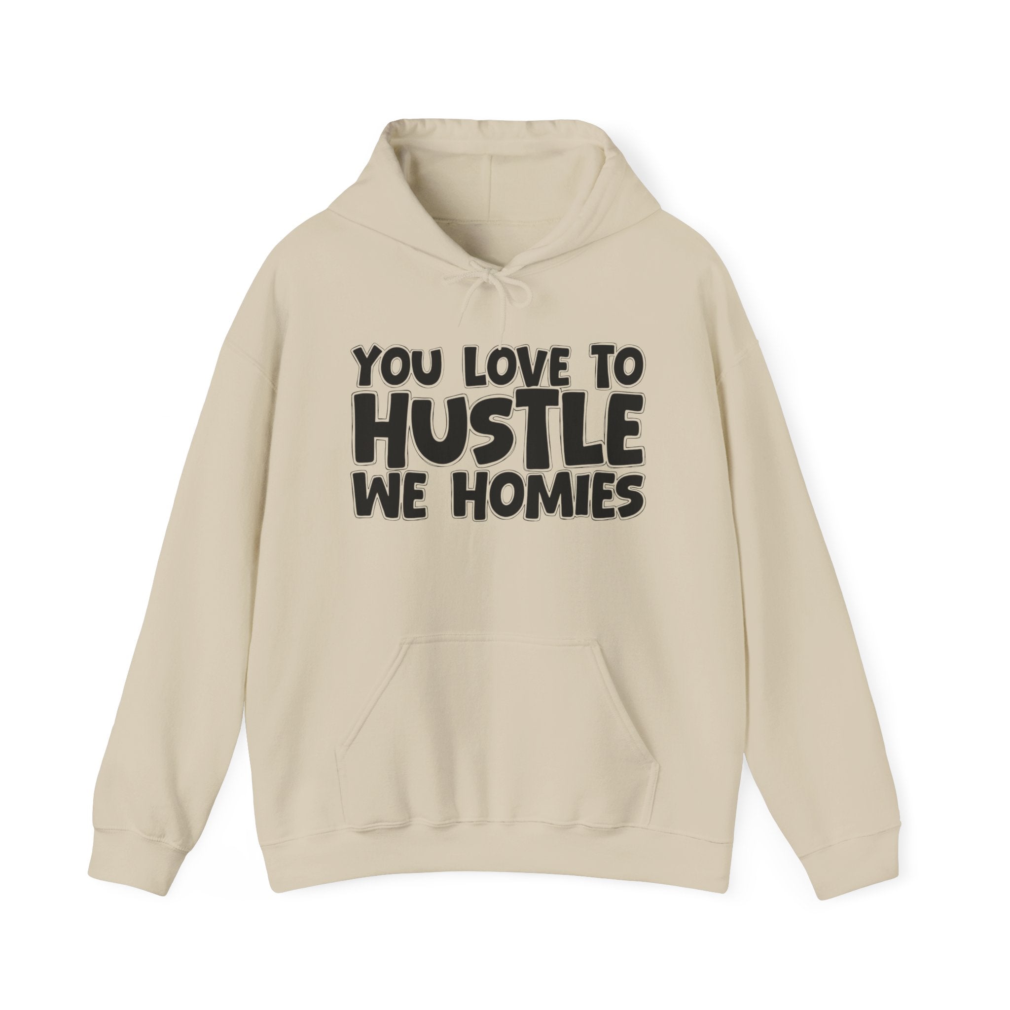 You Love To Hustle We Homies — Motivational Hustle Statement Hoodie