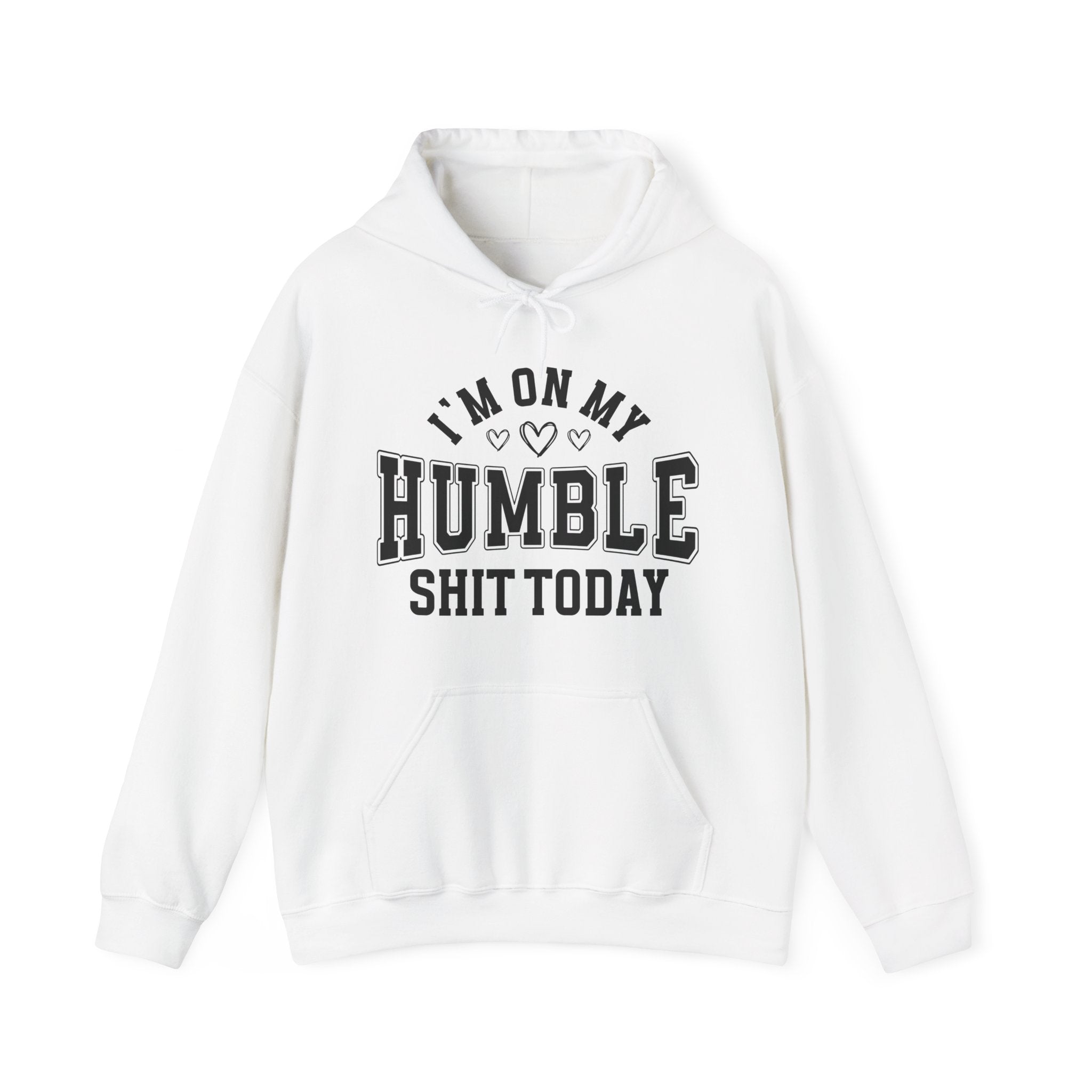 I'm On My Humble Shit Today -  Hoodie