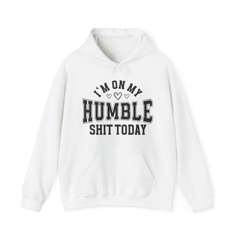 I'm On My Humble Shit Today —  Hoodie