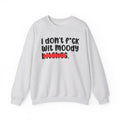ION (I Don't) FUCK WIT MOODY BITCHES - Bold Sarcastic Sweatshirt