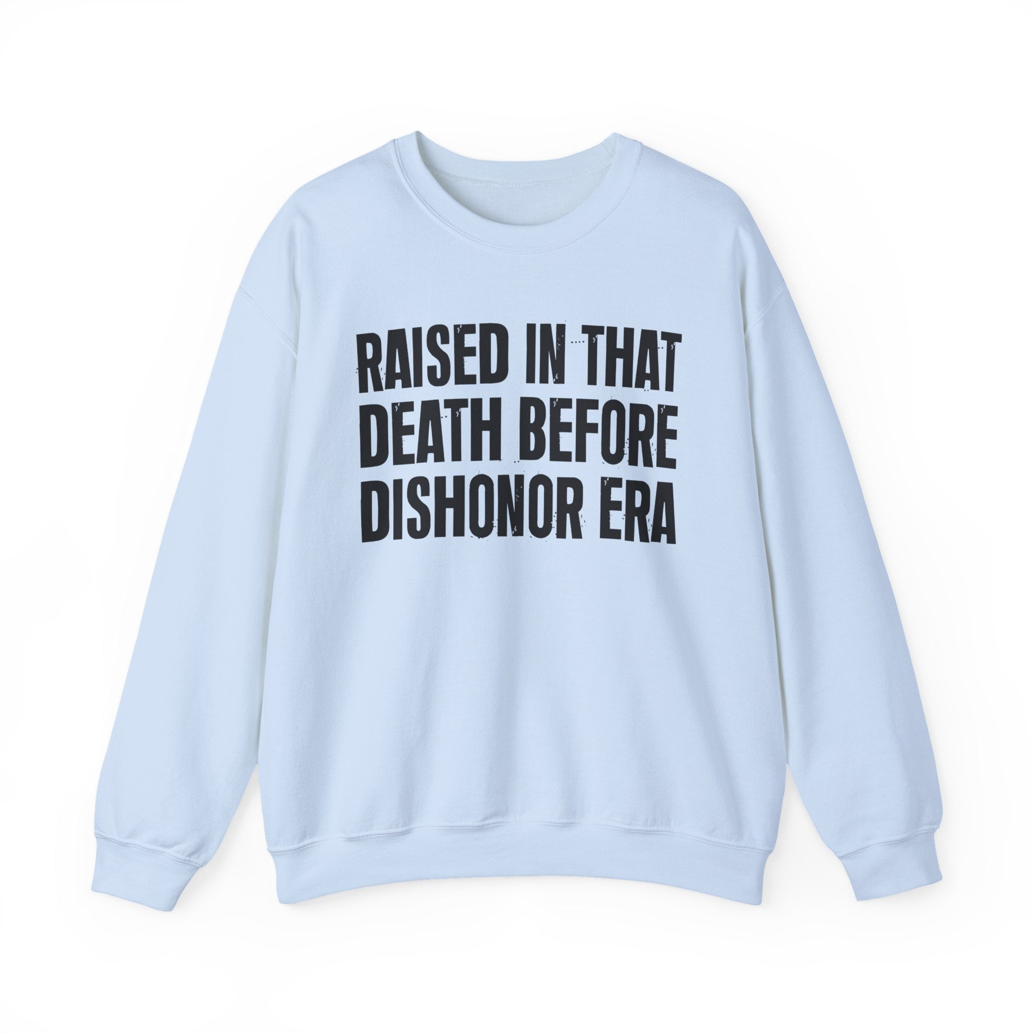 Raised In That Death Before Dishonor Era — Humorous Growing Up Graphic Sweatshirt