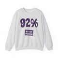 92% - Not Our Problem - Sweatshirt