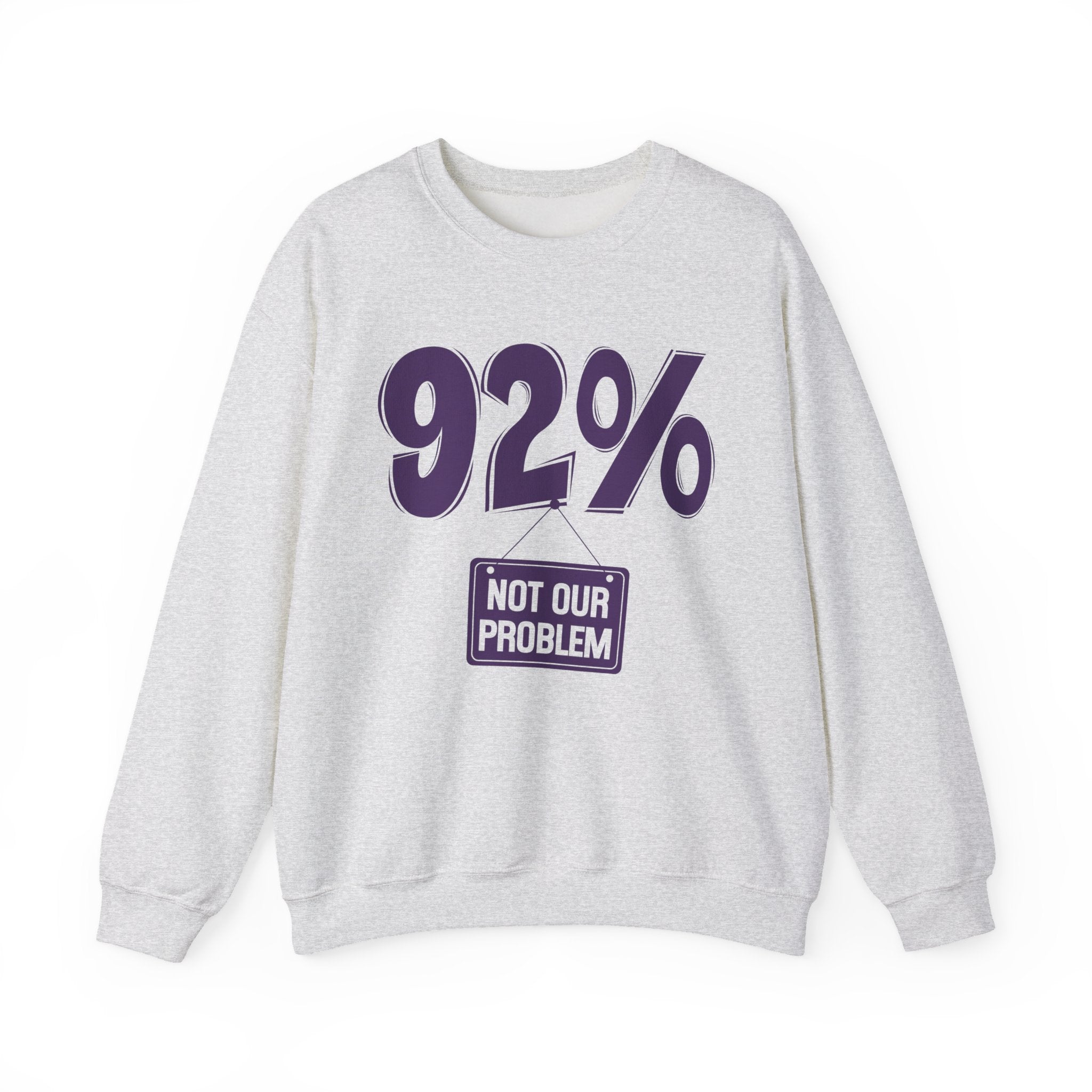 92% - Not Our Problem - Sweatshirt