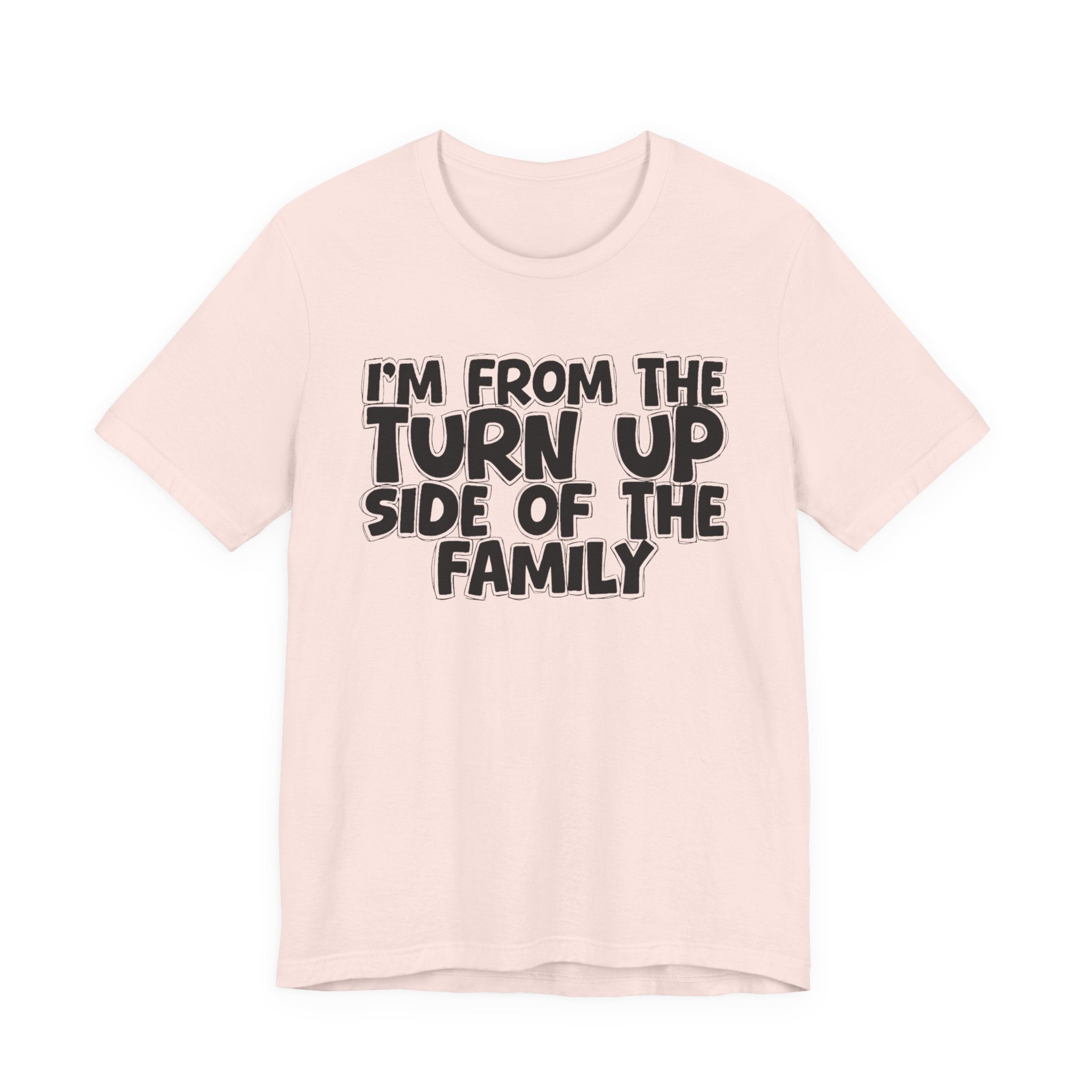 I'm From the Turn Up Side of the Family - Humorous Family Pride T-Shirt