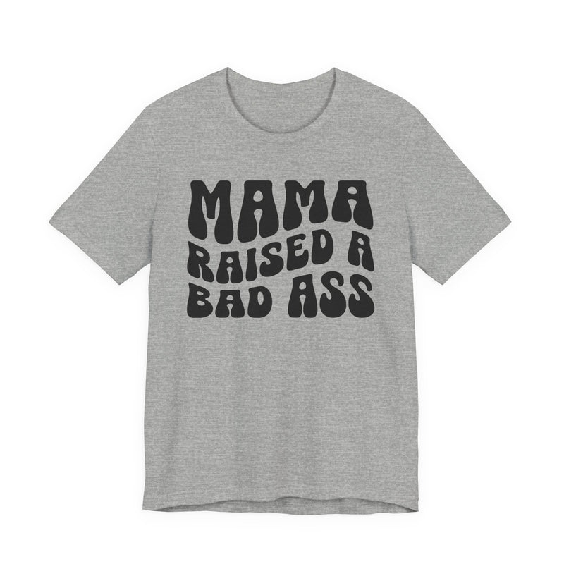 Mama Raised A Bad Ass T-Shirt (solid print)