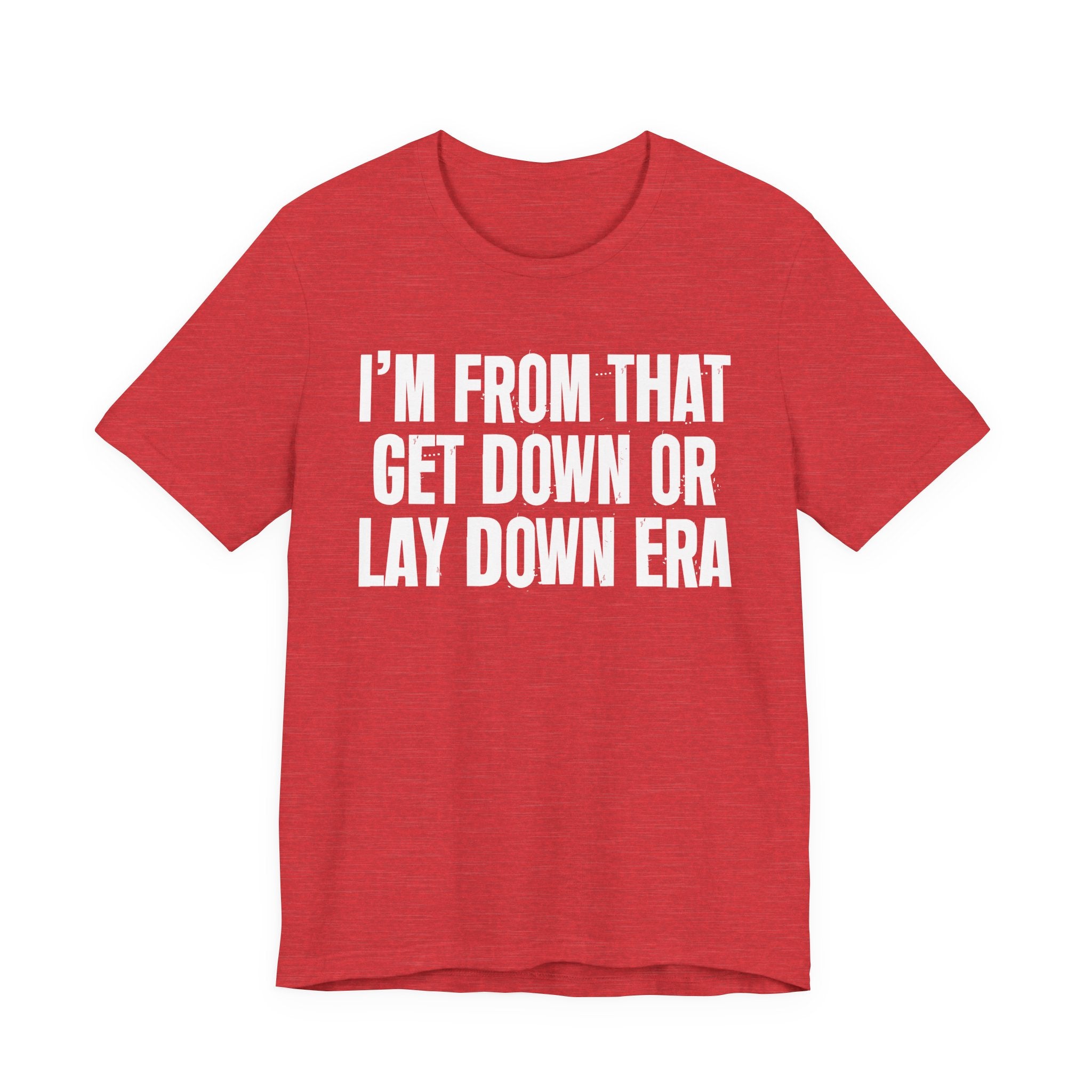 I'm From That Get Down Or Lay Down Era - Funny Growing Up Tee