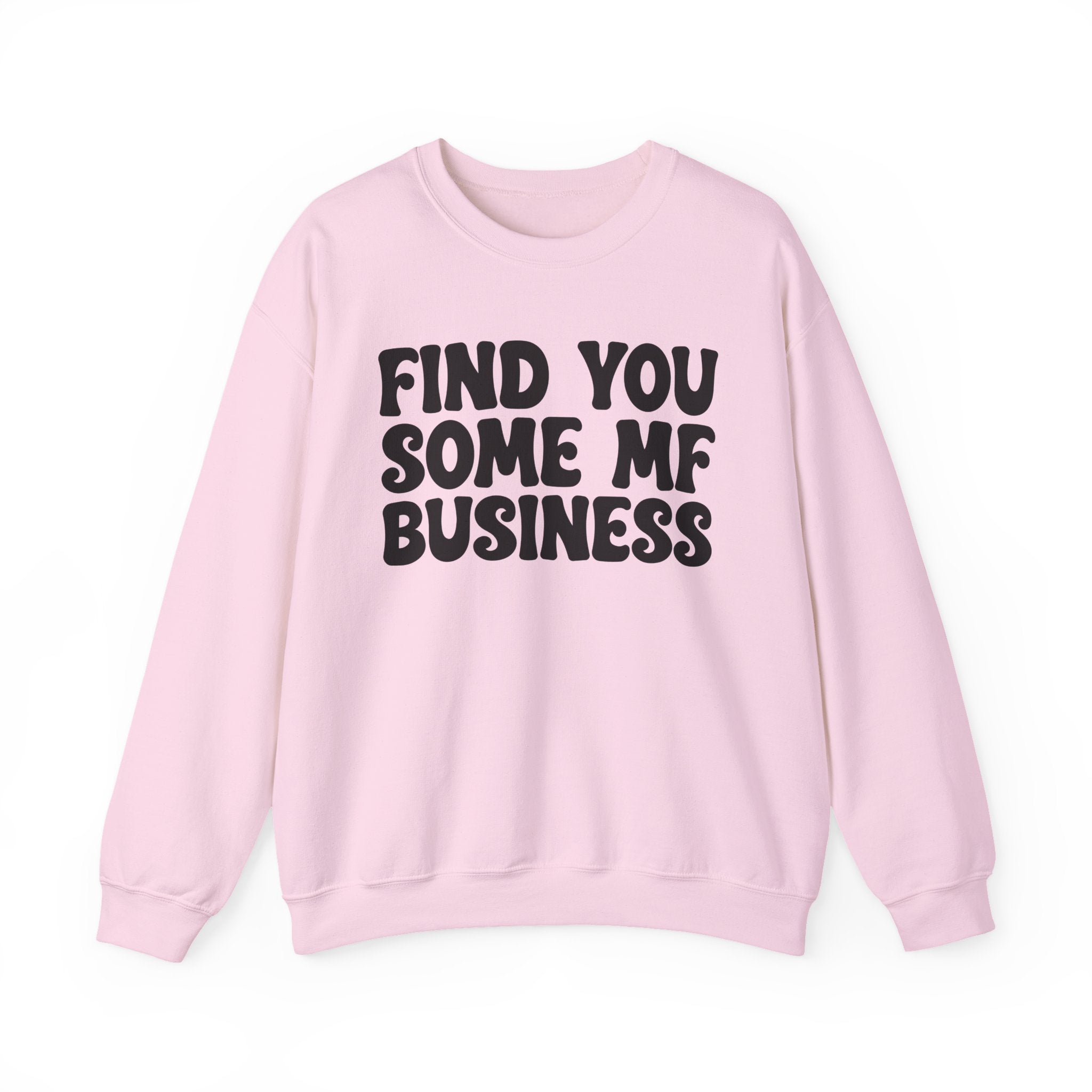 Find You Some MF Business - Sweatshirt