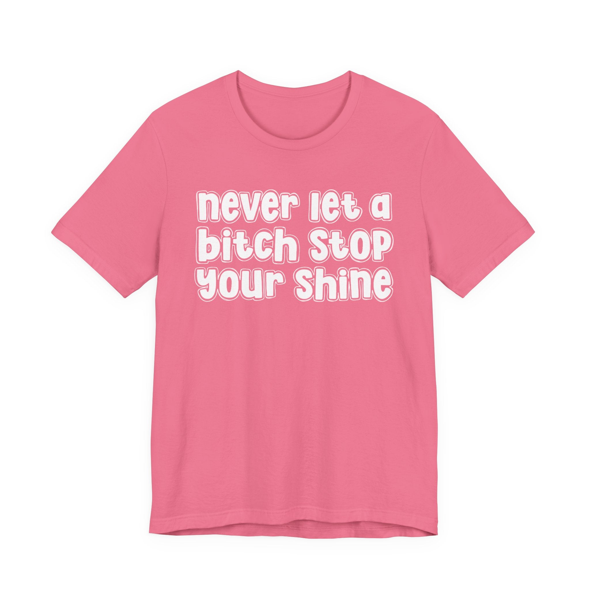 Never Let A Bitch Stop Your Shine－Motivational Quote T-shirt