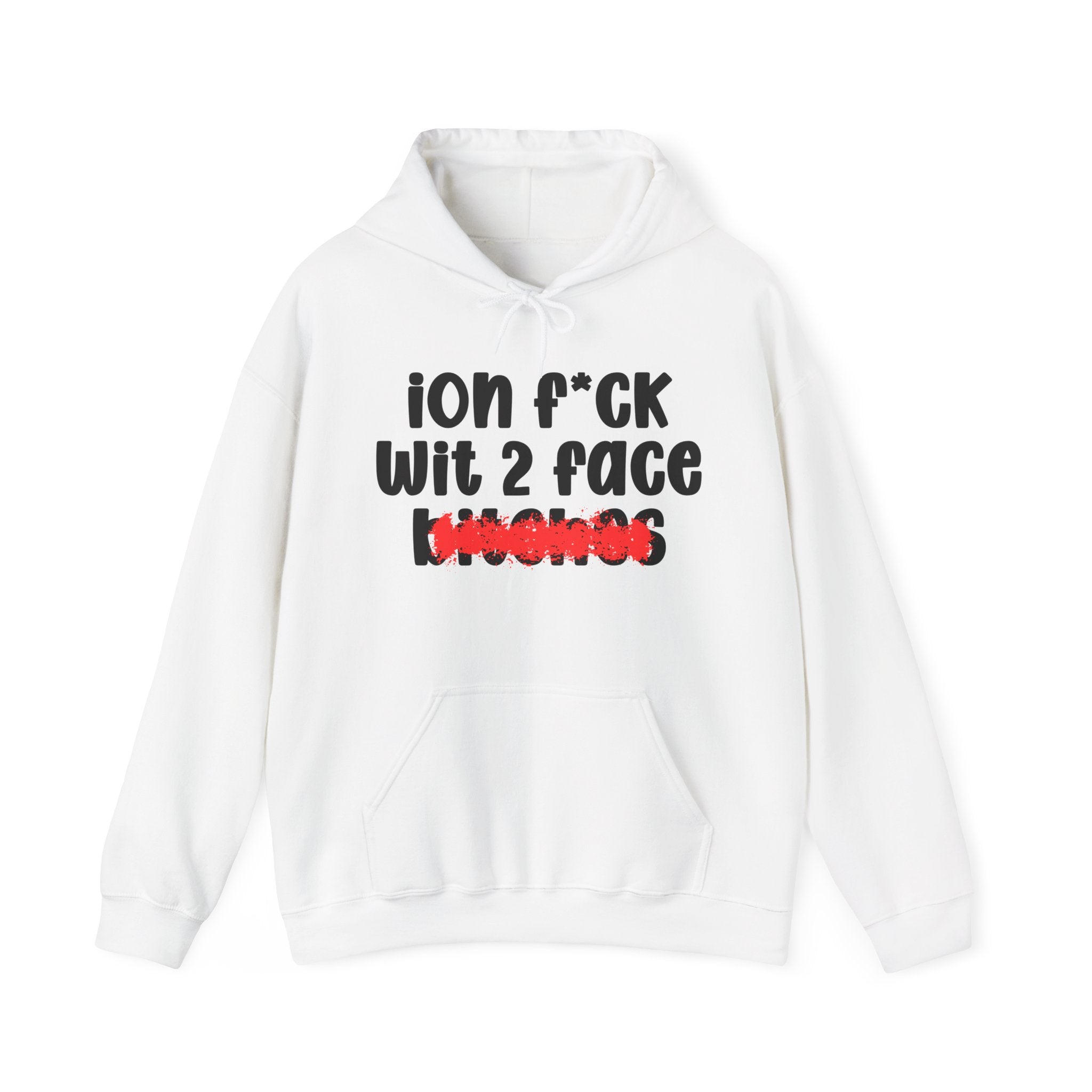 ION (I Don't) FUCK WIT 2 FACE BITCHES — Bold Sarcastic Hoodie