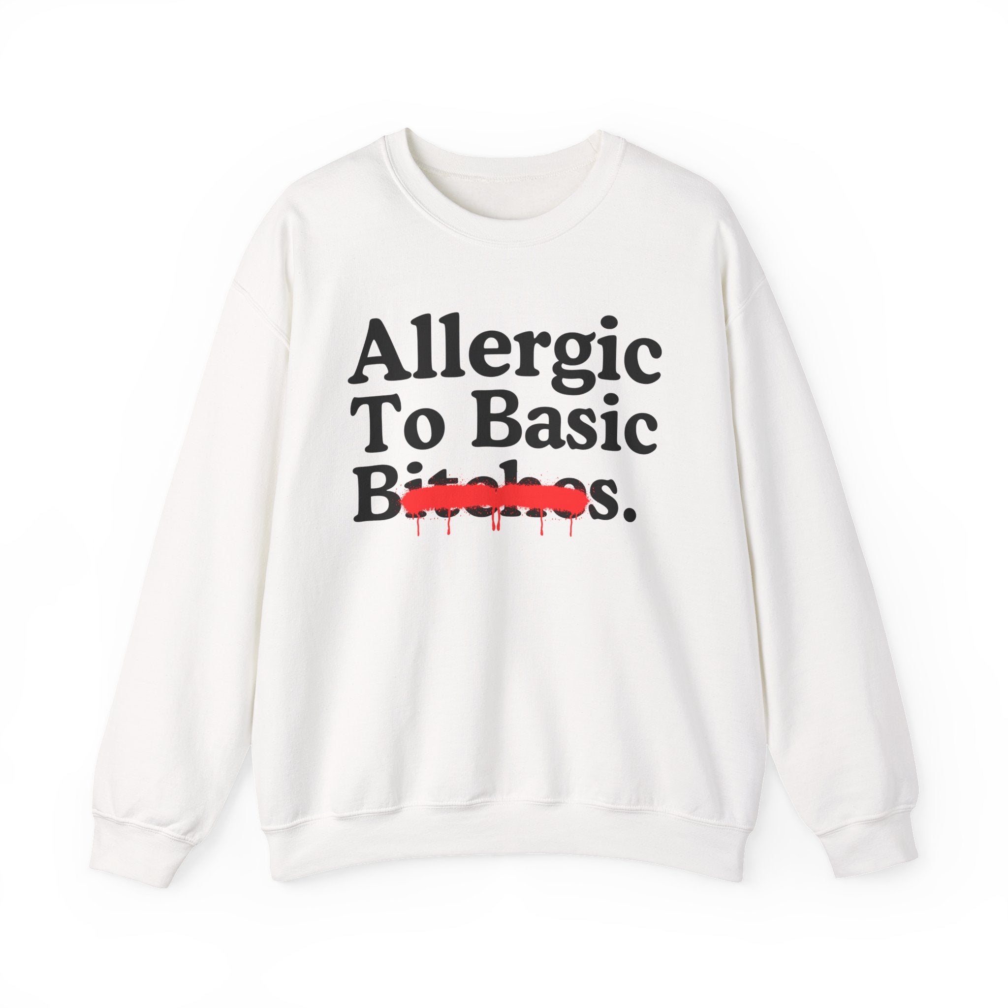 Allergic To Basic Bitches — Sarcastic Sassy Statement Sweatshirt