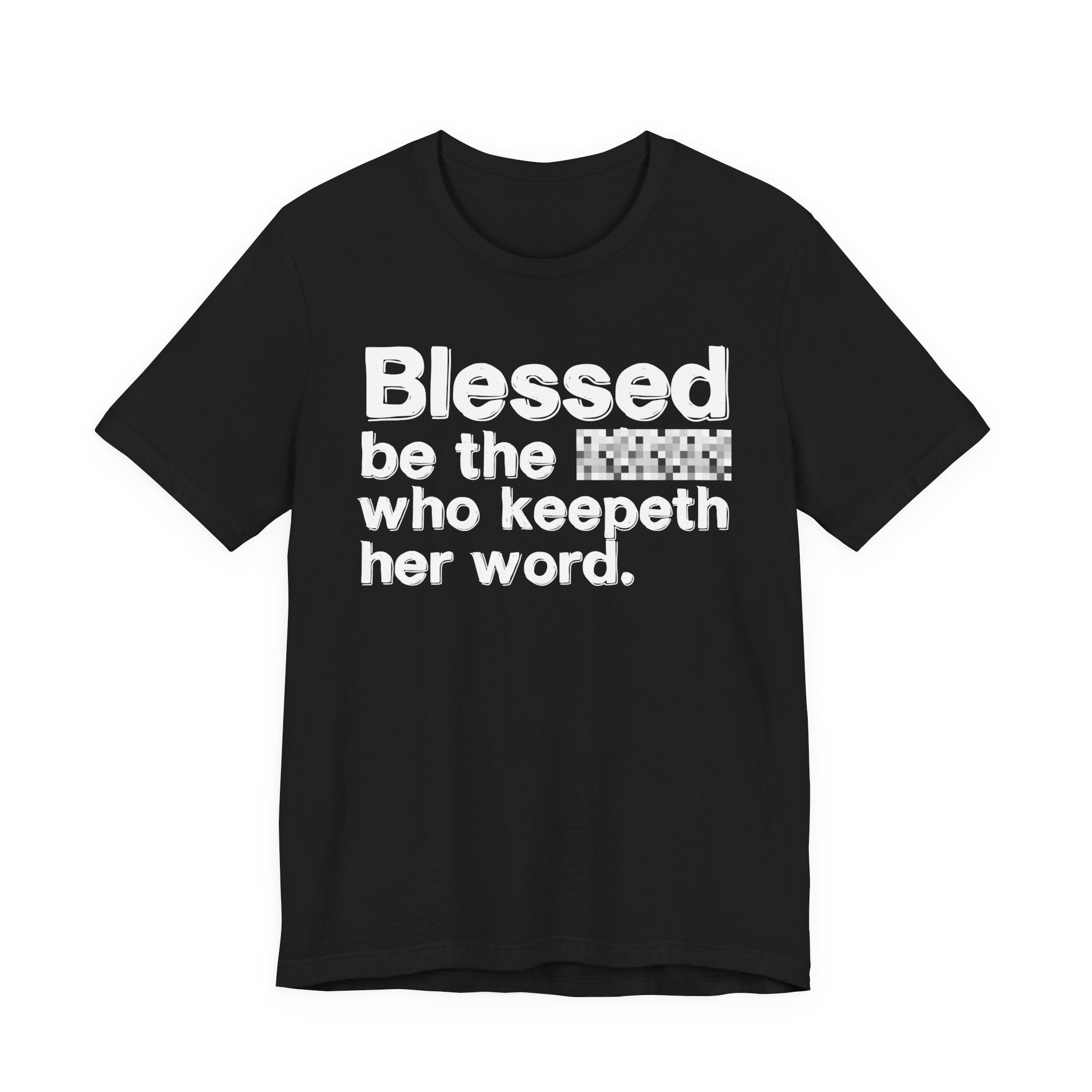 Blessed Be The [Censored] Who Keepeth Her Word - Funny Inspirational Graphic Tee