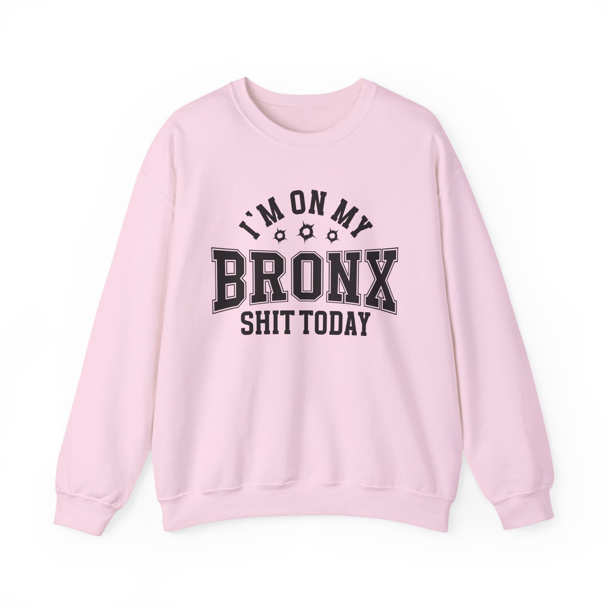 I'm On My Bronx Shit Today (Bullet Holes) - Sweatshirt