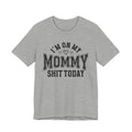 I'm On My Mommy Shit Today - T-shirt