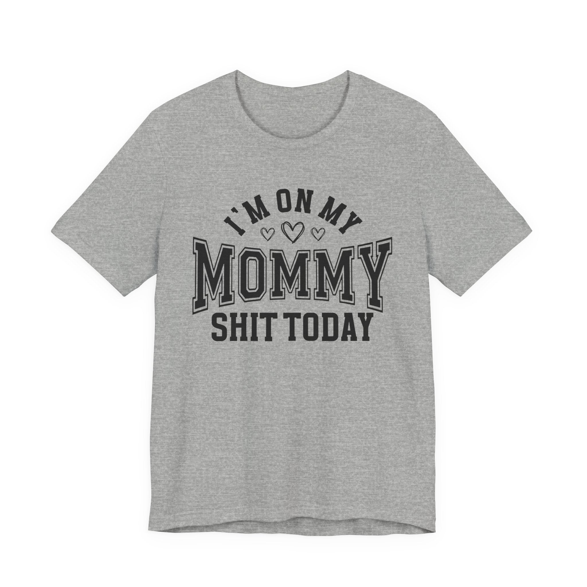 I'm On My Mommy Shit Today - T-shirt