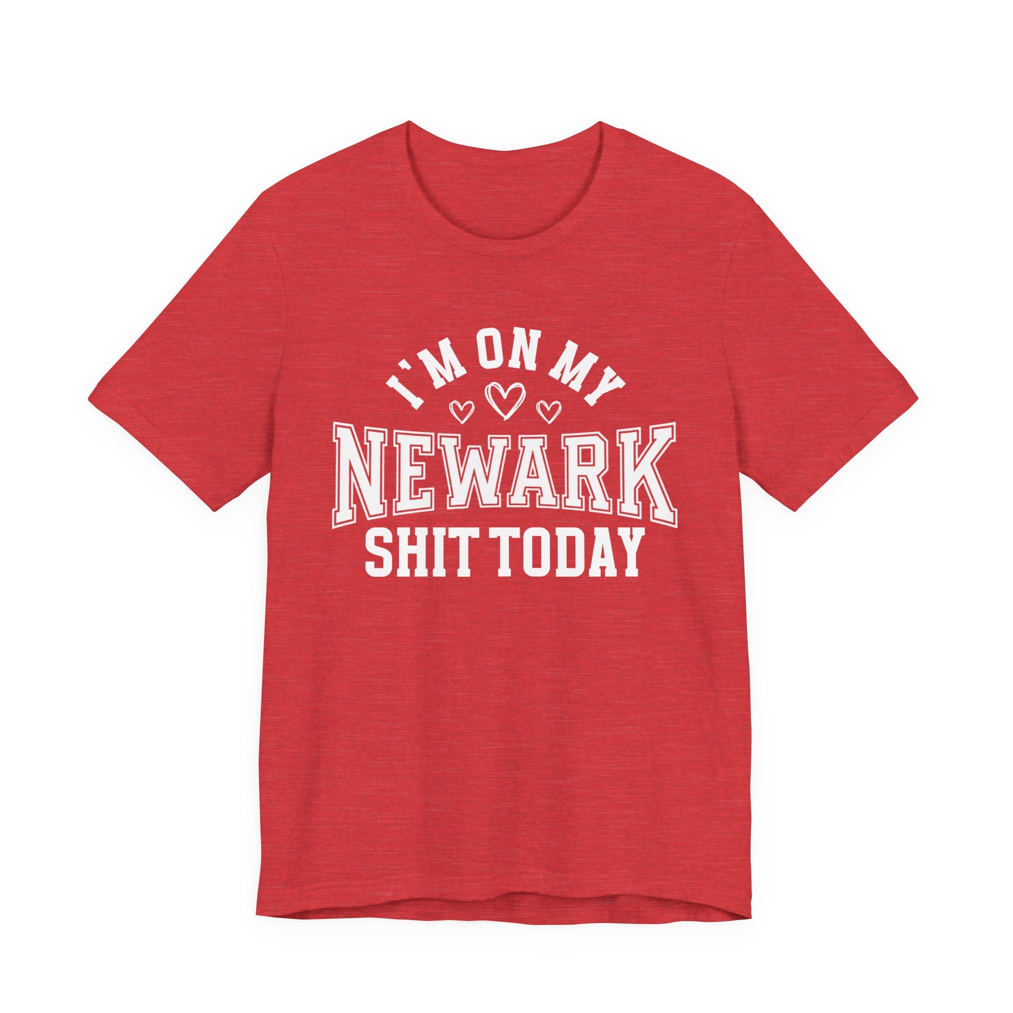 I'm On My Newark Shit Today (Hearts) T-shirt